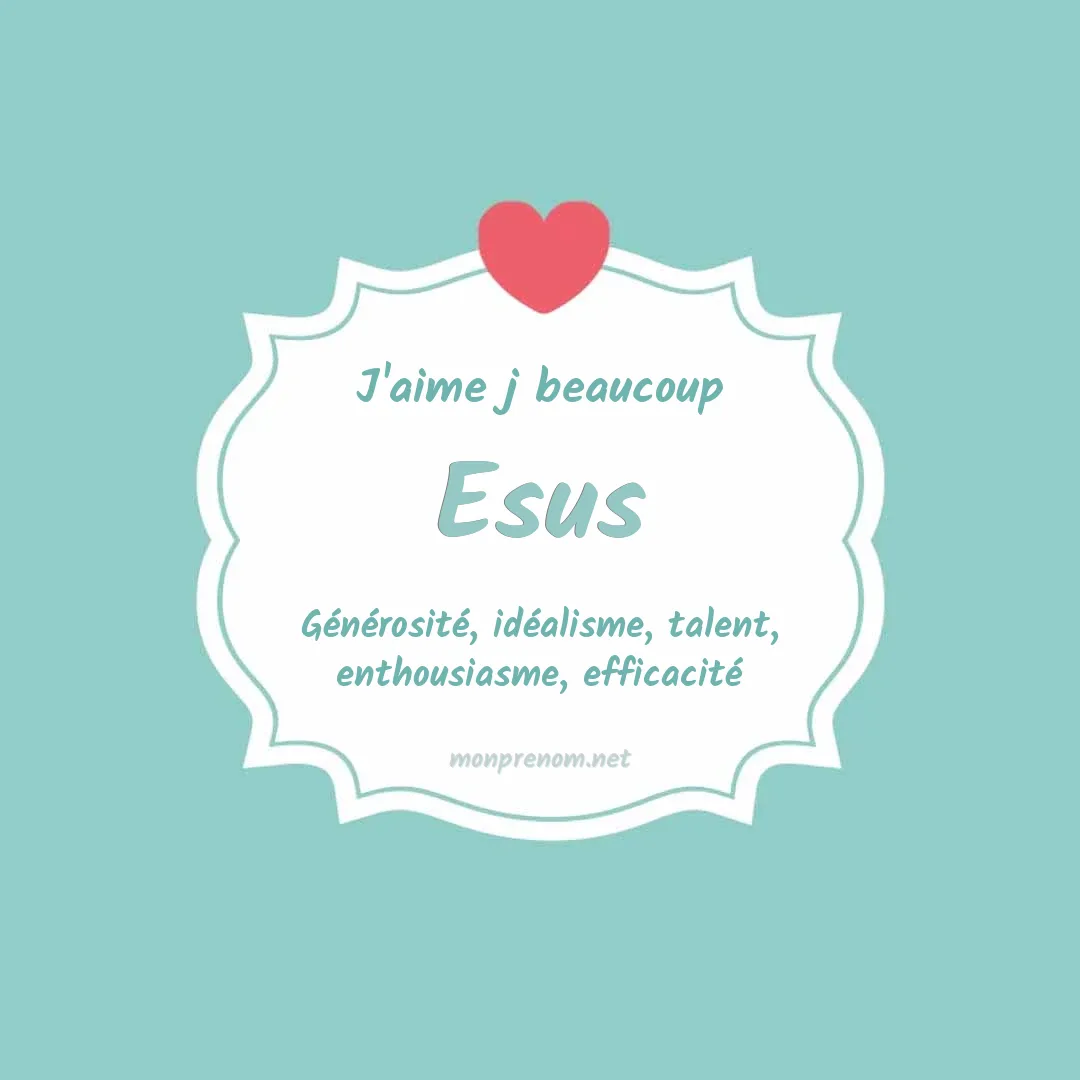 J'aime beaucoup Esus