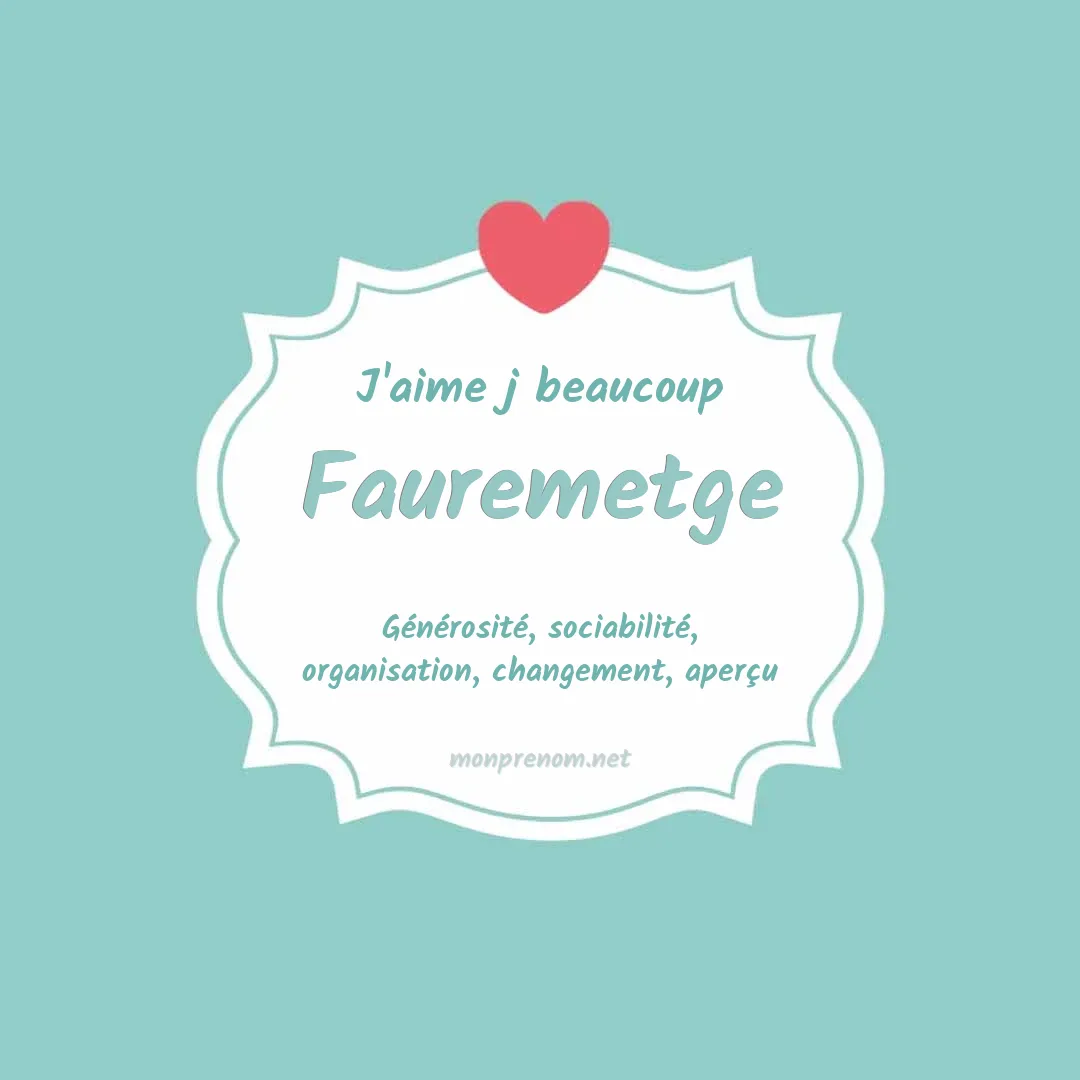 J'aime beaucoup Fauremetge
