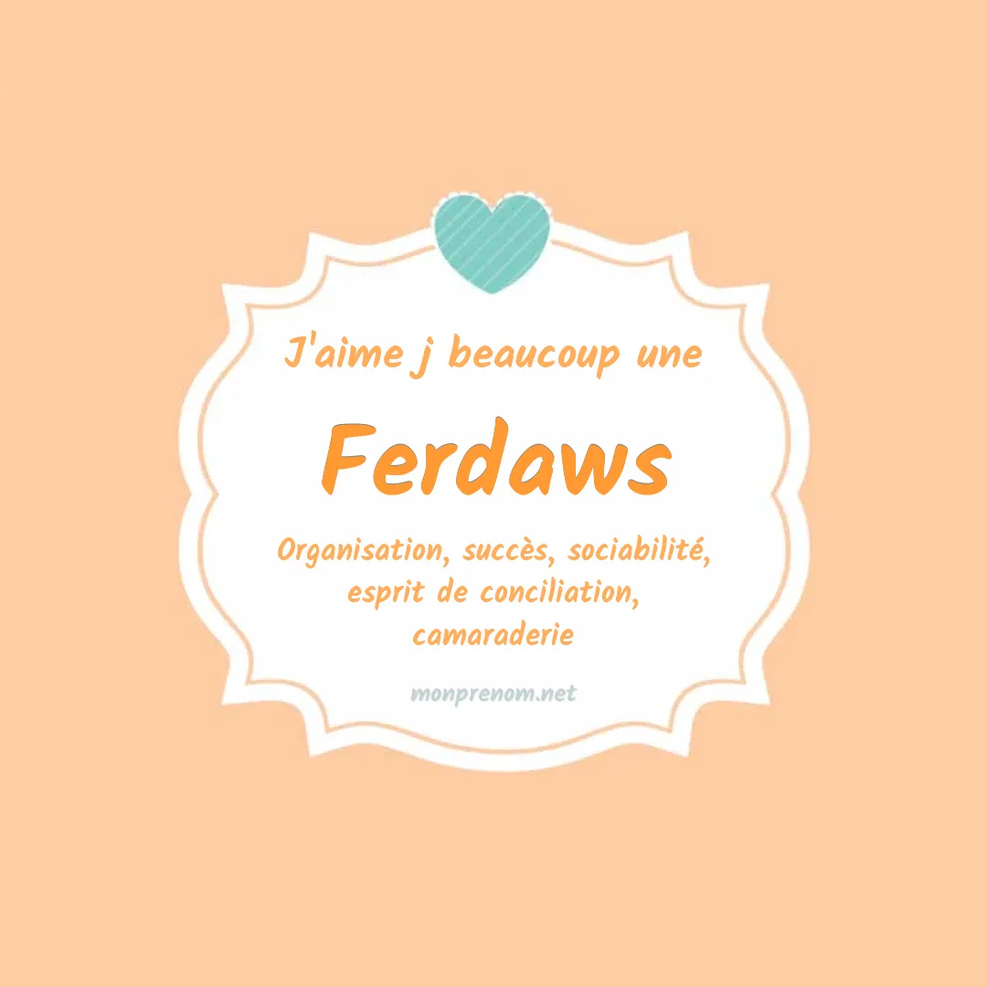 J'aime beaucoup Ferdaws