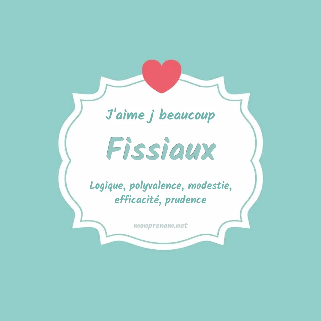 J'aime beaucoup Fissiaux