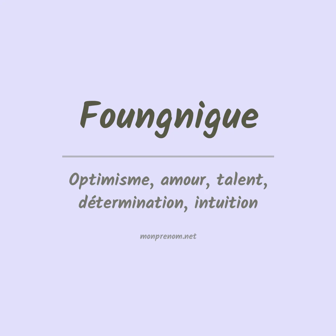 Signification du prénom Foungnigue