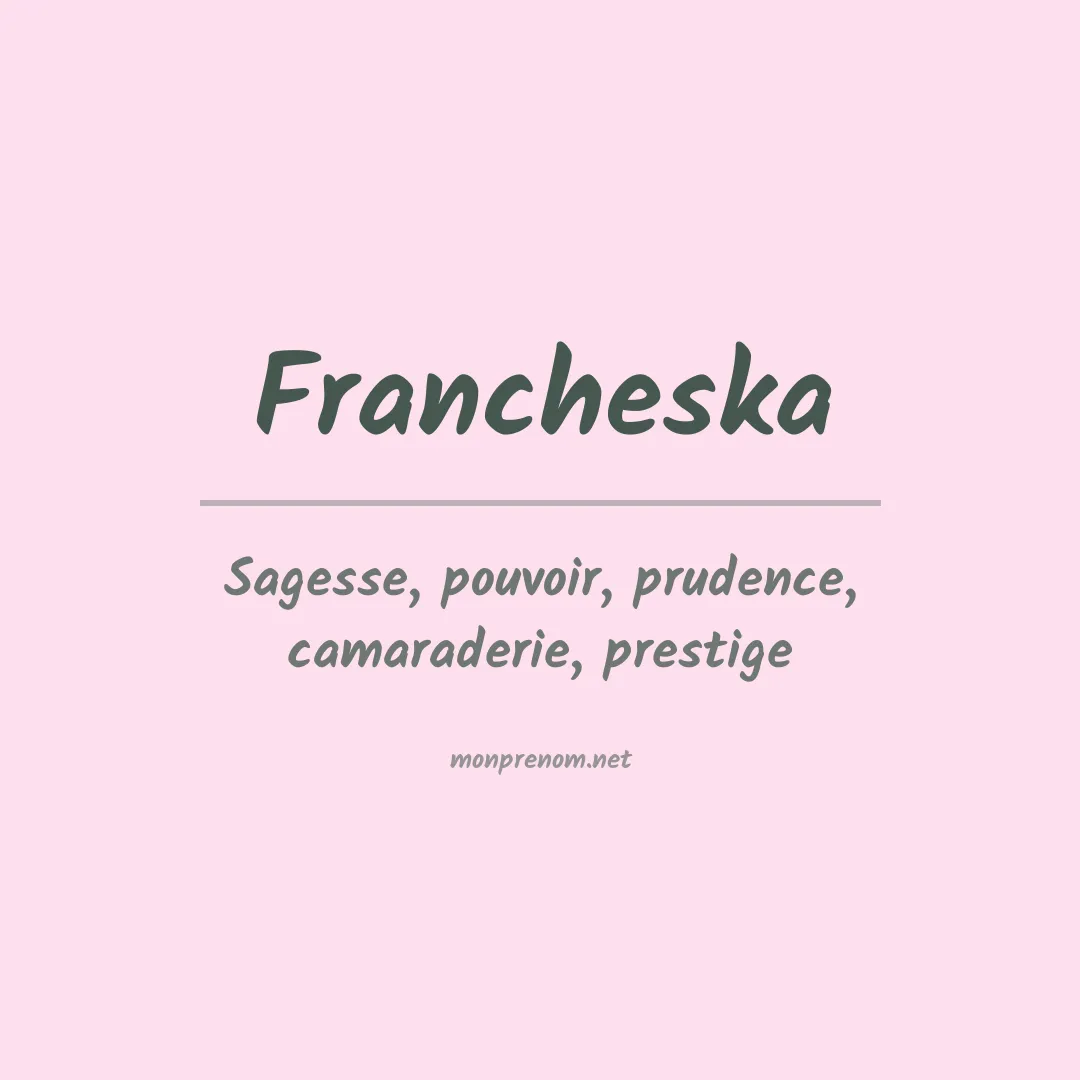 Signification du prénom Francheska