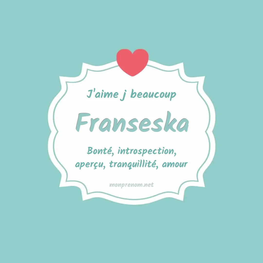 J'aime beaucoup Franseska