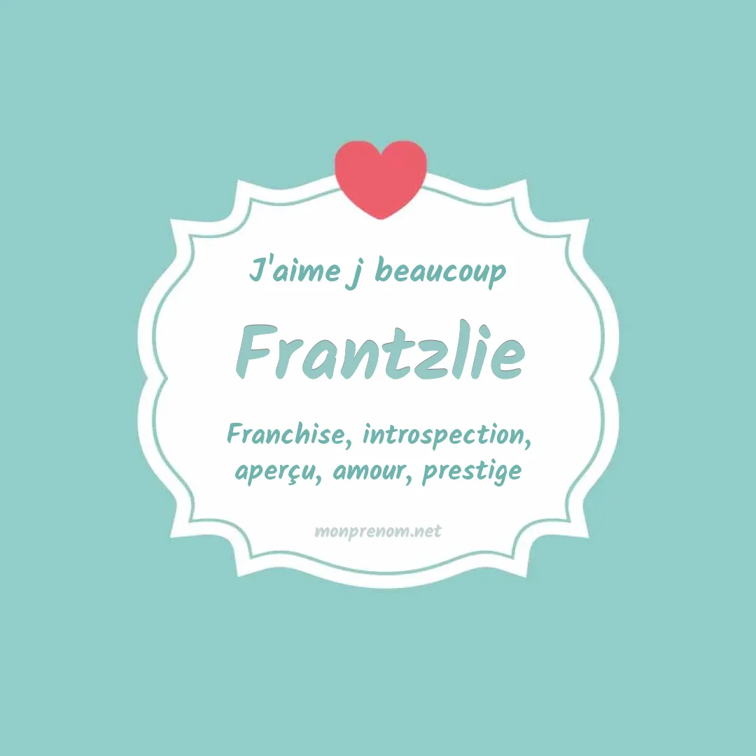 J'aime beaucoup Frantzlie