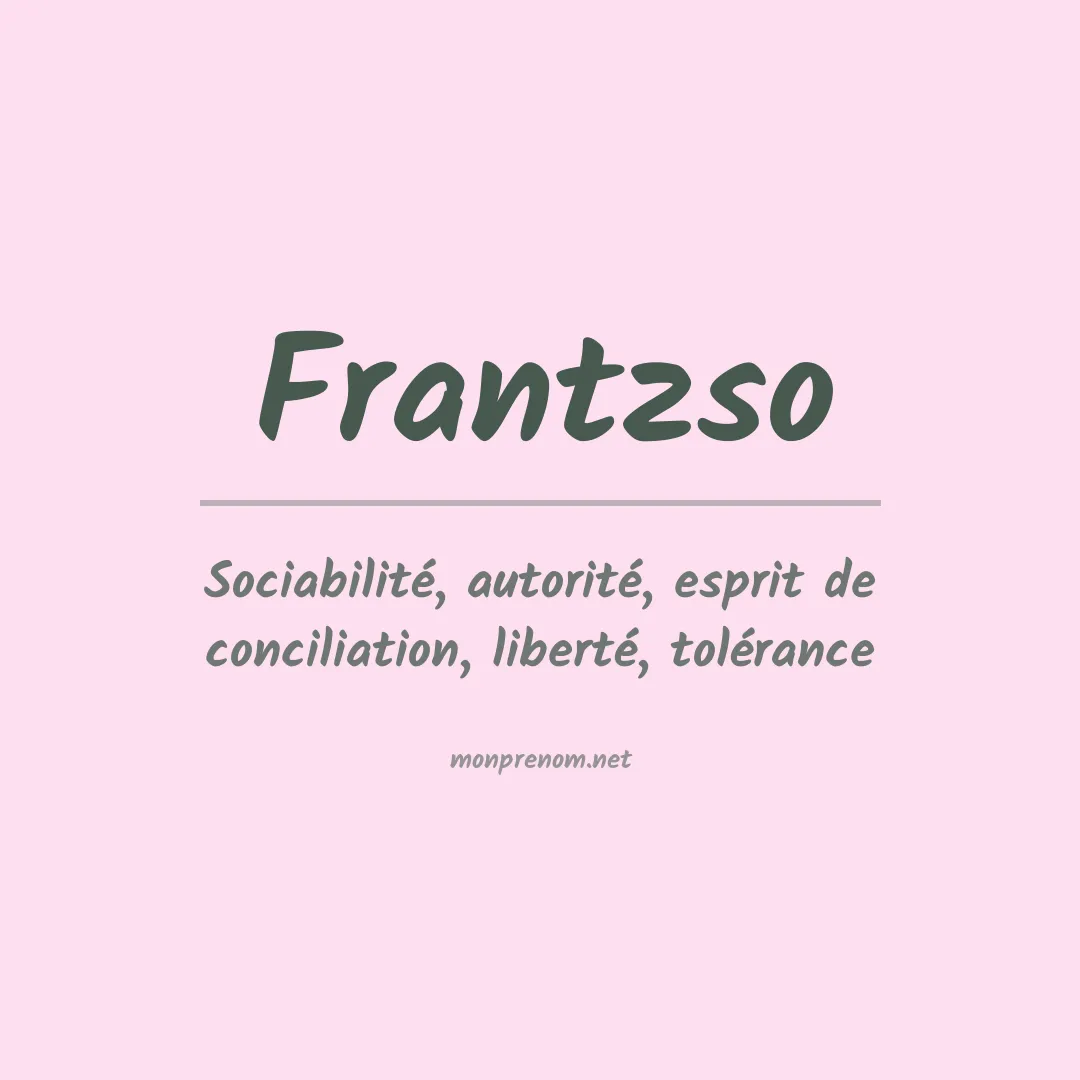 Signification du prénom Frantzso
