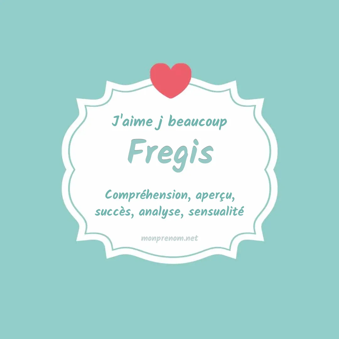 J'aime beaucoup Fregis