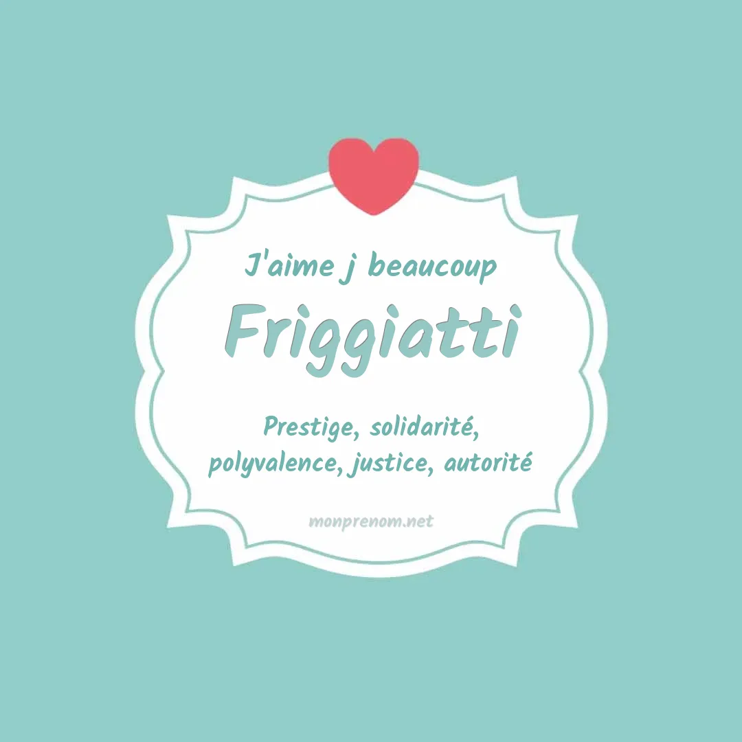 J'aime beaucoup Friggiatti