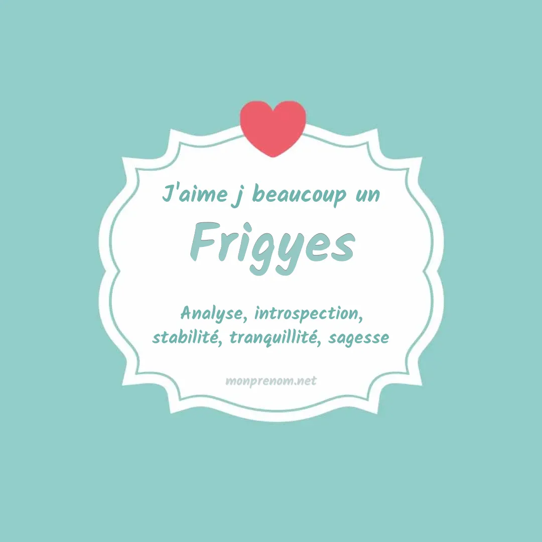 J'aime beaucoup Frigyes