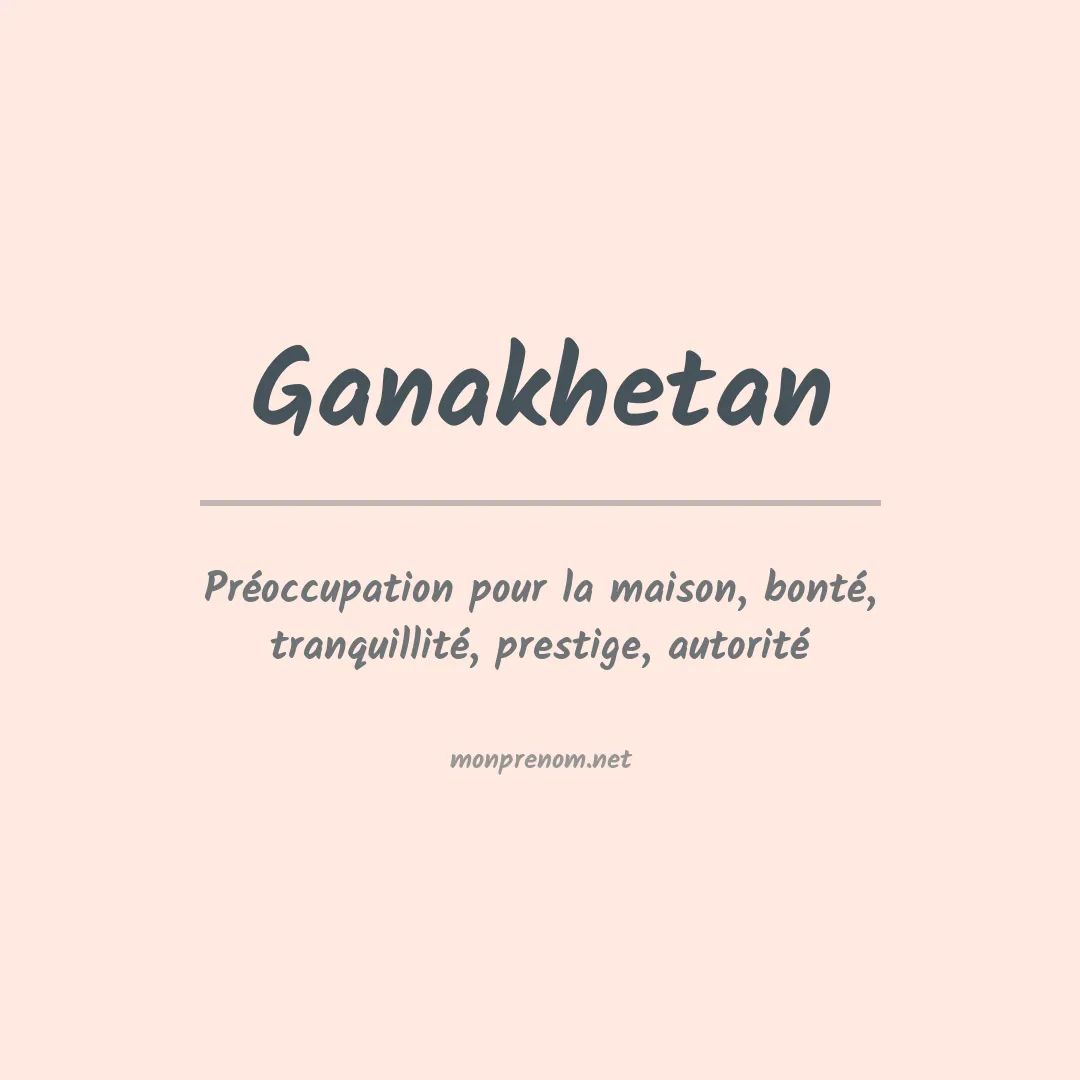 Signification du prénom Ganakhetan