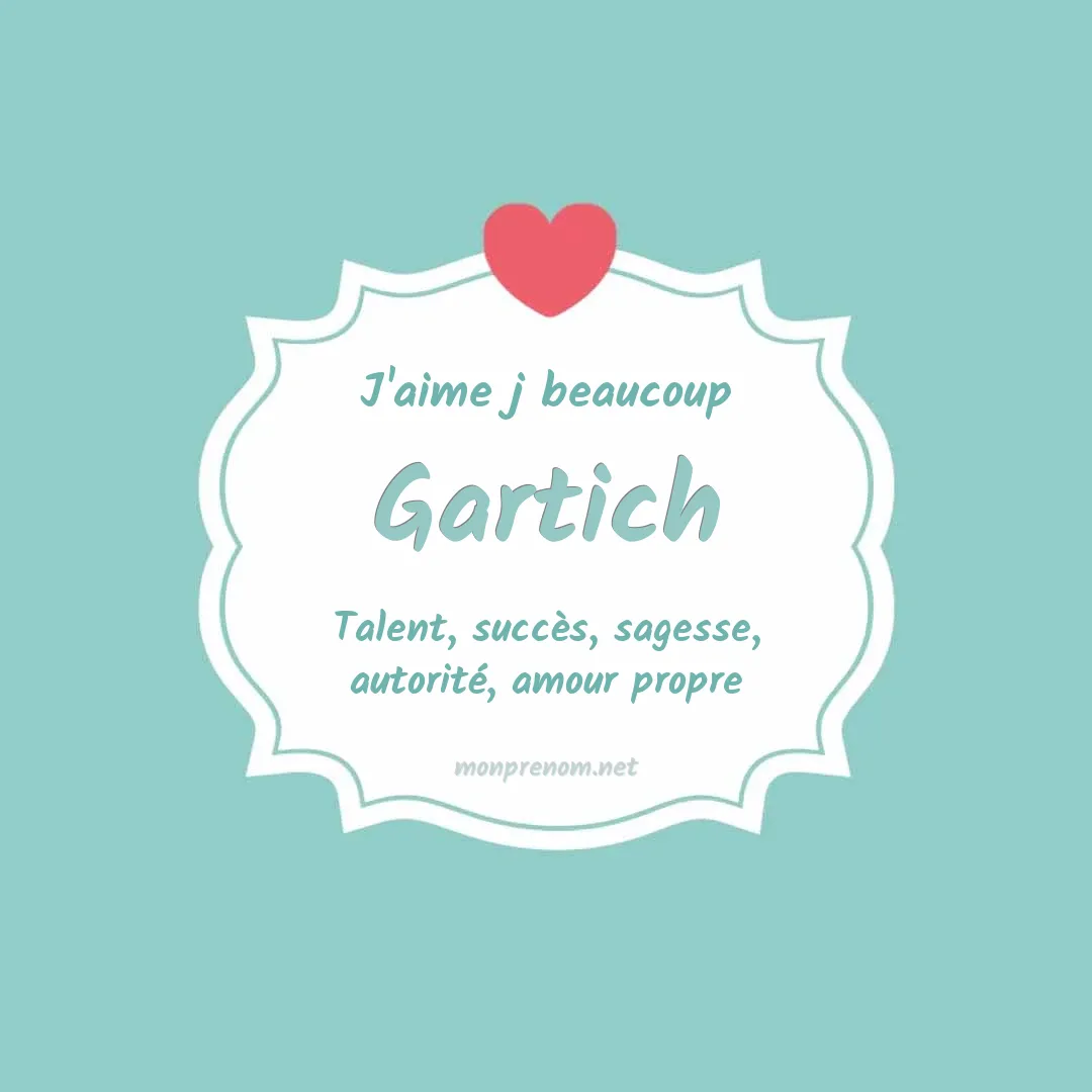 J'aime beaucoup Gartich