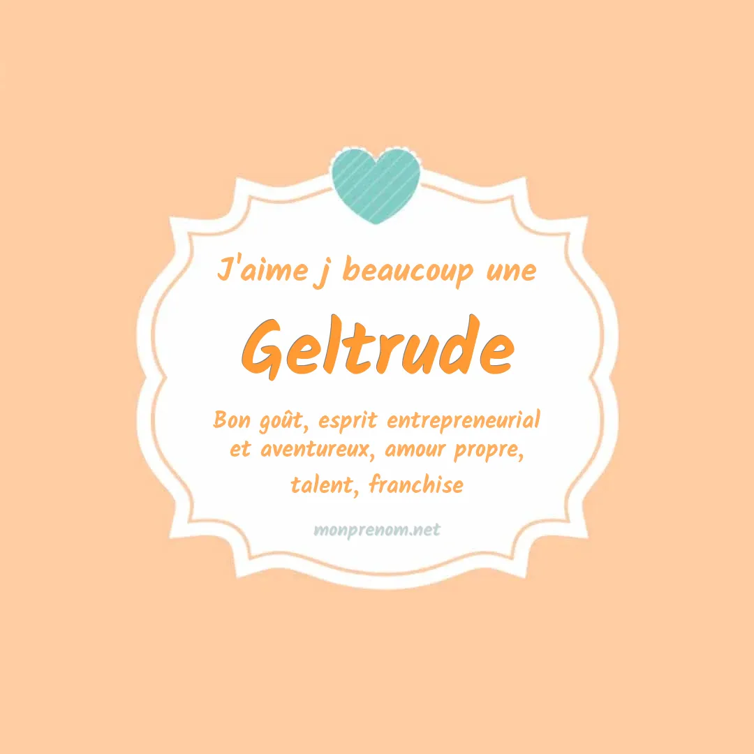 J'aime beaucoup Geltrude