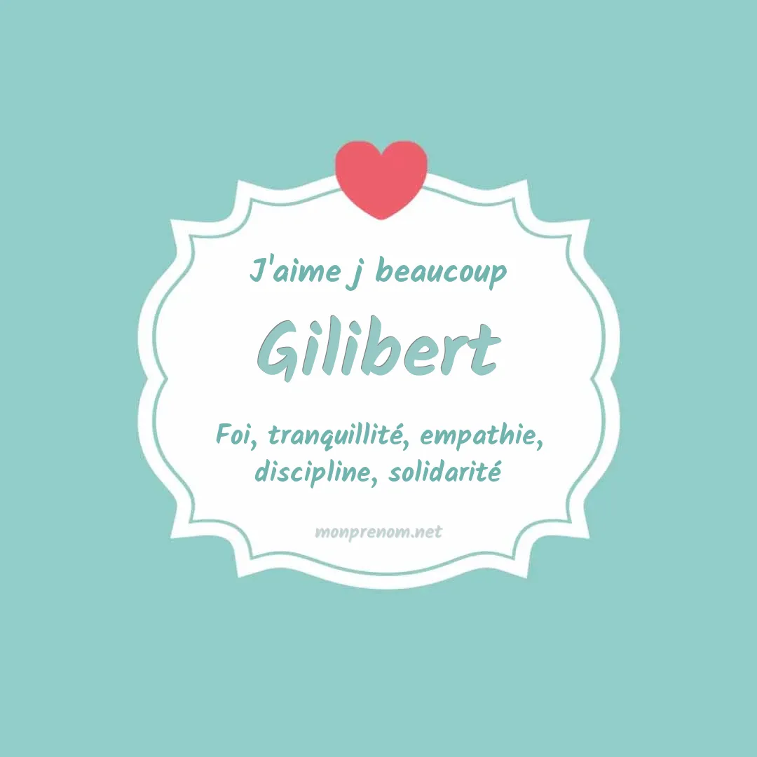 J'aime beaucoup Gilibert