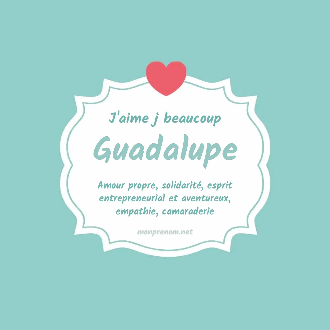 J'aime beaucoup Guadalupe