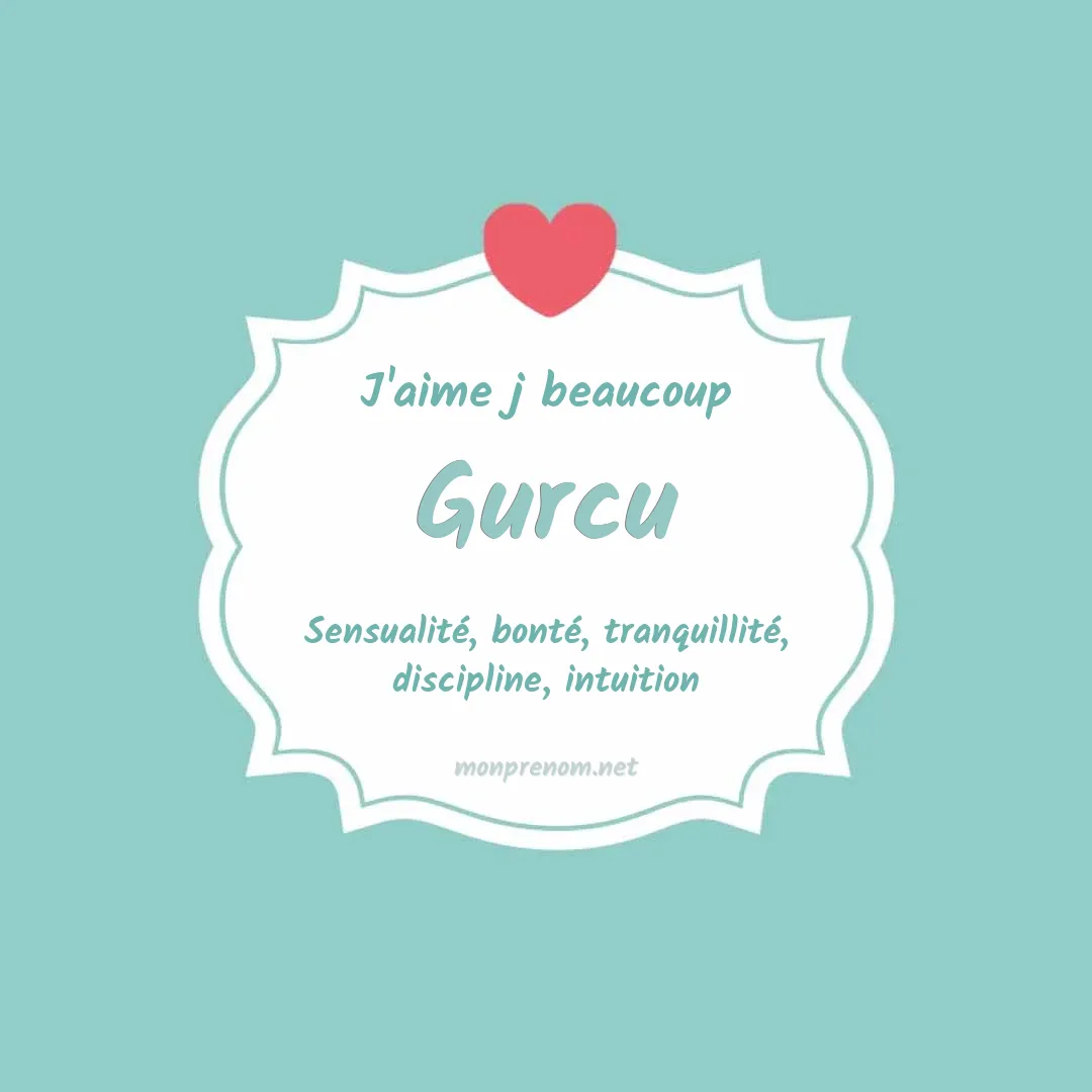 J'aime beaucoup Gurcu