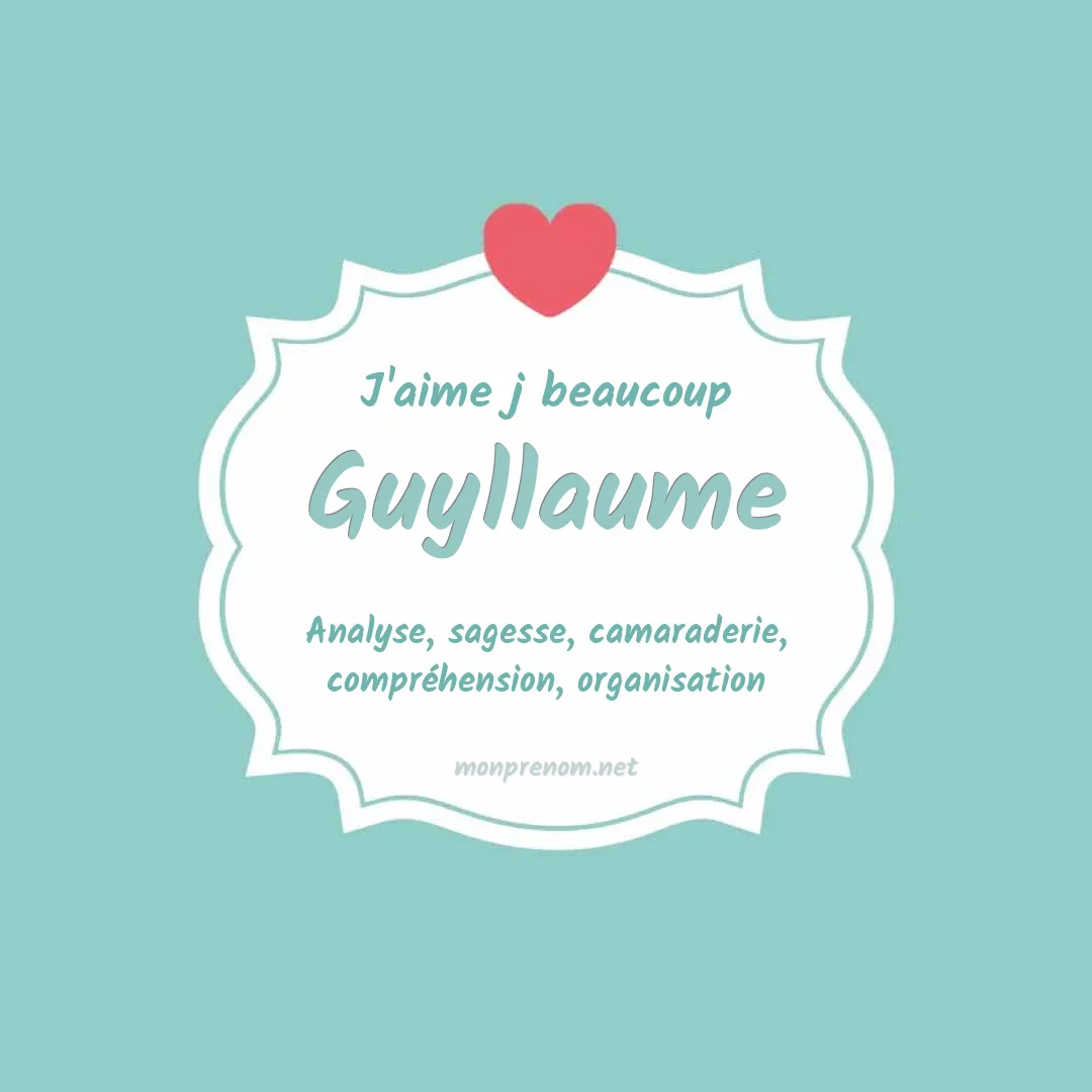 J'aime beaucoup Guyllaume