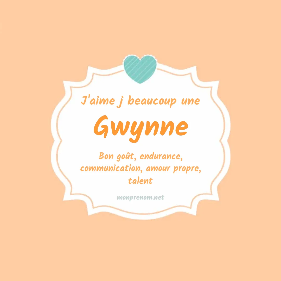 J'aime beaucoup Gwynne