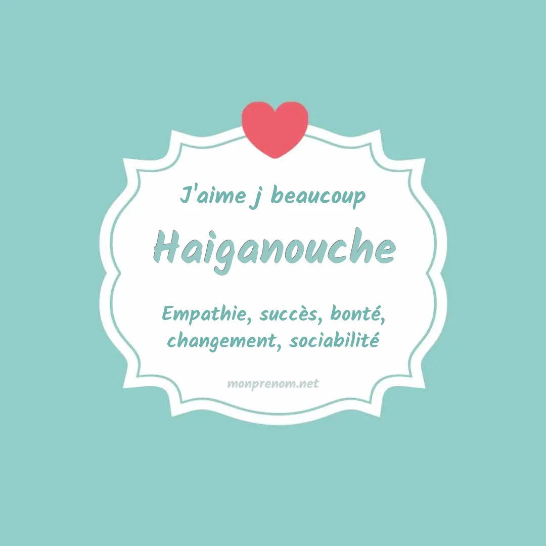 J'aime beaucoup Haiganouche