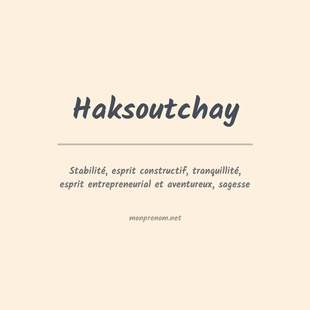 Signification du prénom Haksoutchay