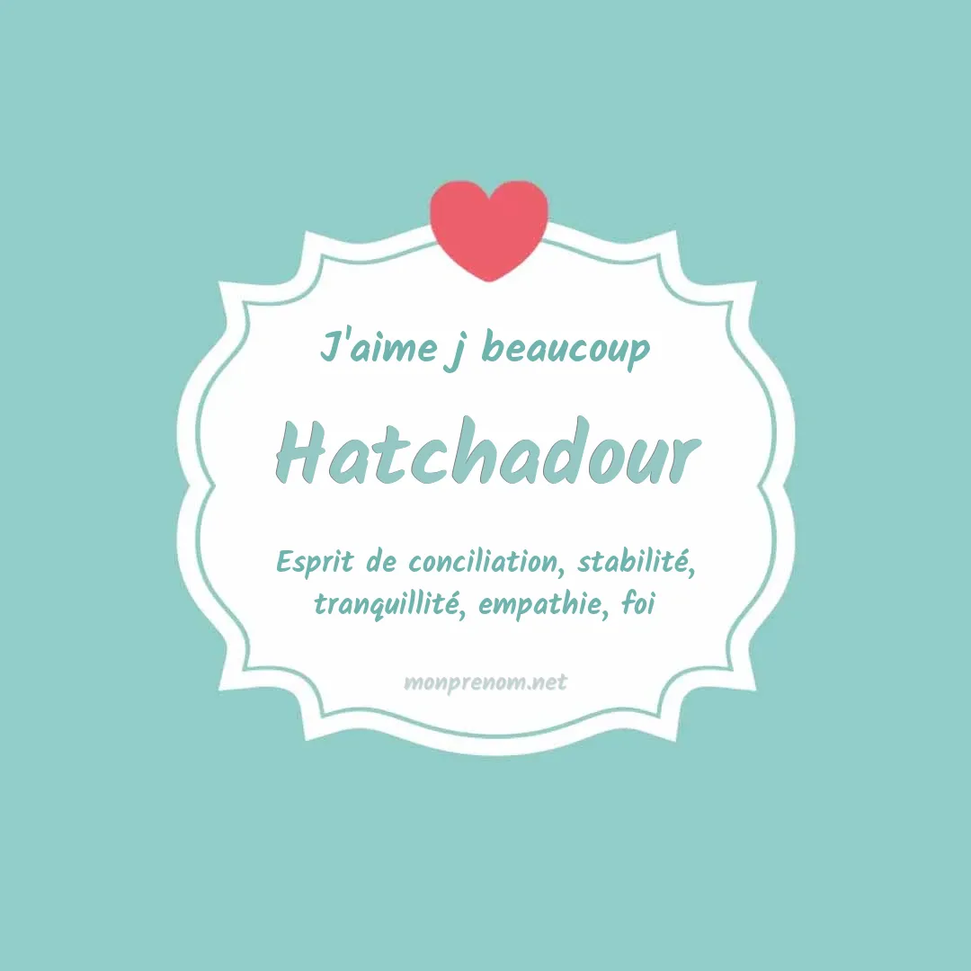 J'aime beaucoup Hatchadour