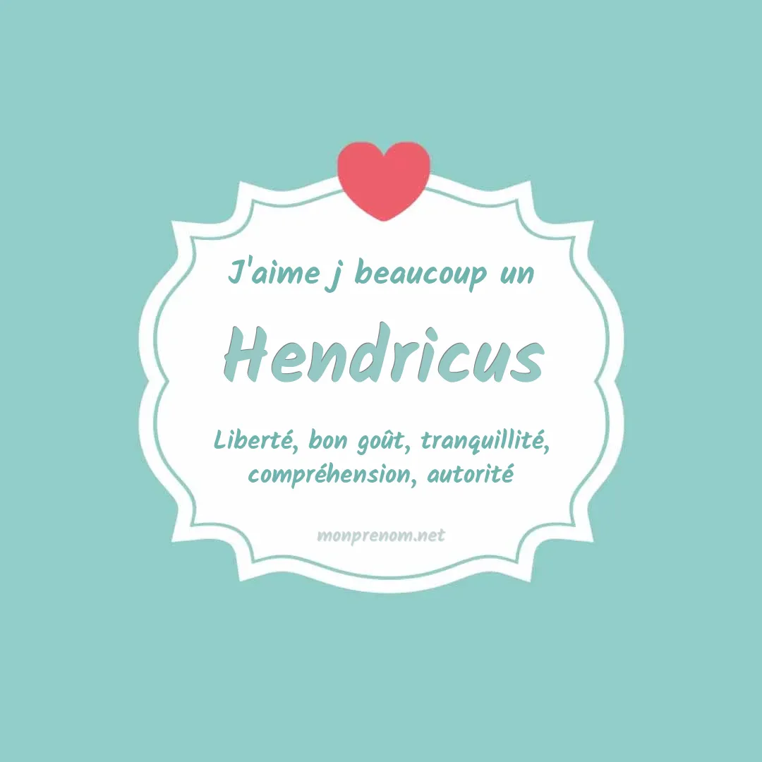 J'aime beaucoup Hendricus