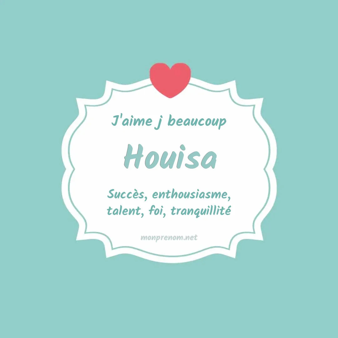 J'aime beaucoup Houisa