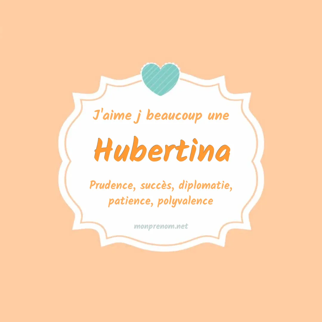 J'aime beaucoup Hubertina
