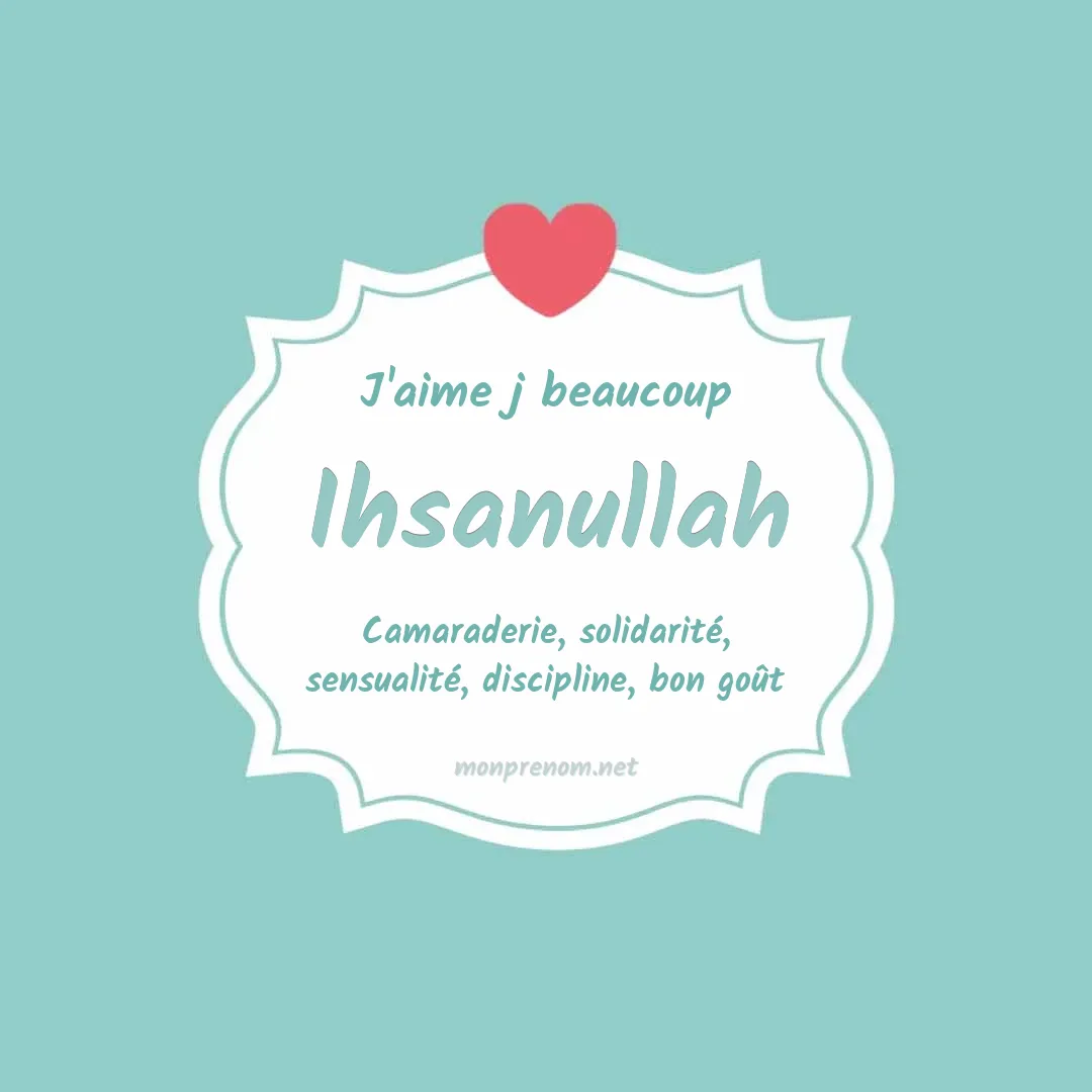 J'aime beaucoup Ihsanullah