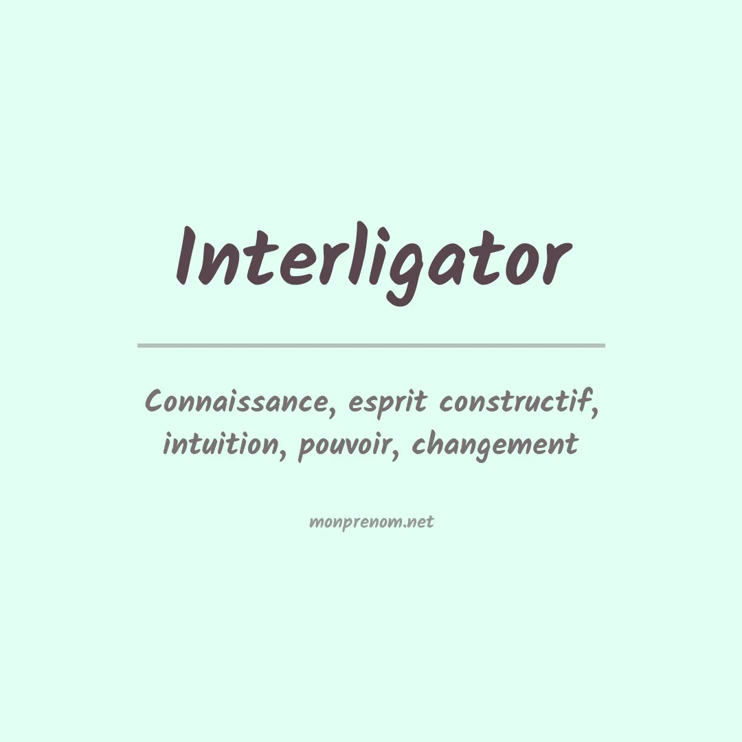 Signification du prénom Interligator