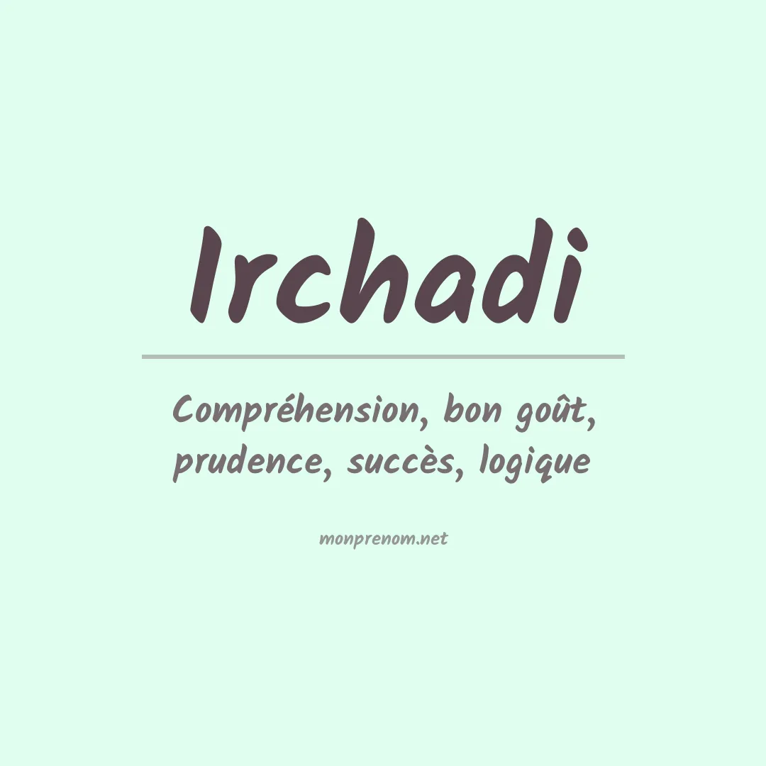 Signification du prénom Irchadi