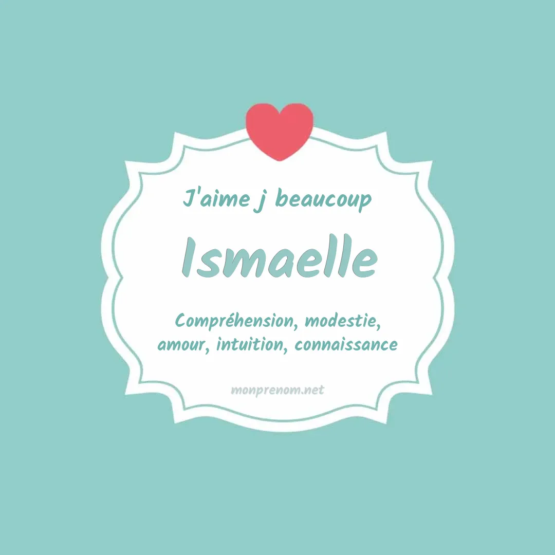 J'aime beaucoup Ismaelle