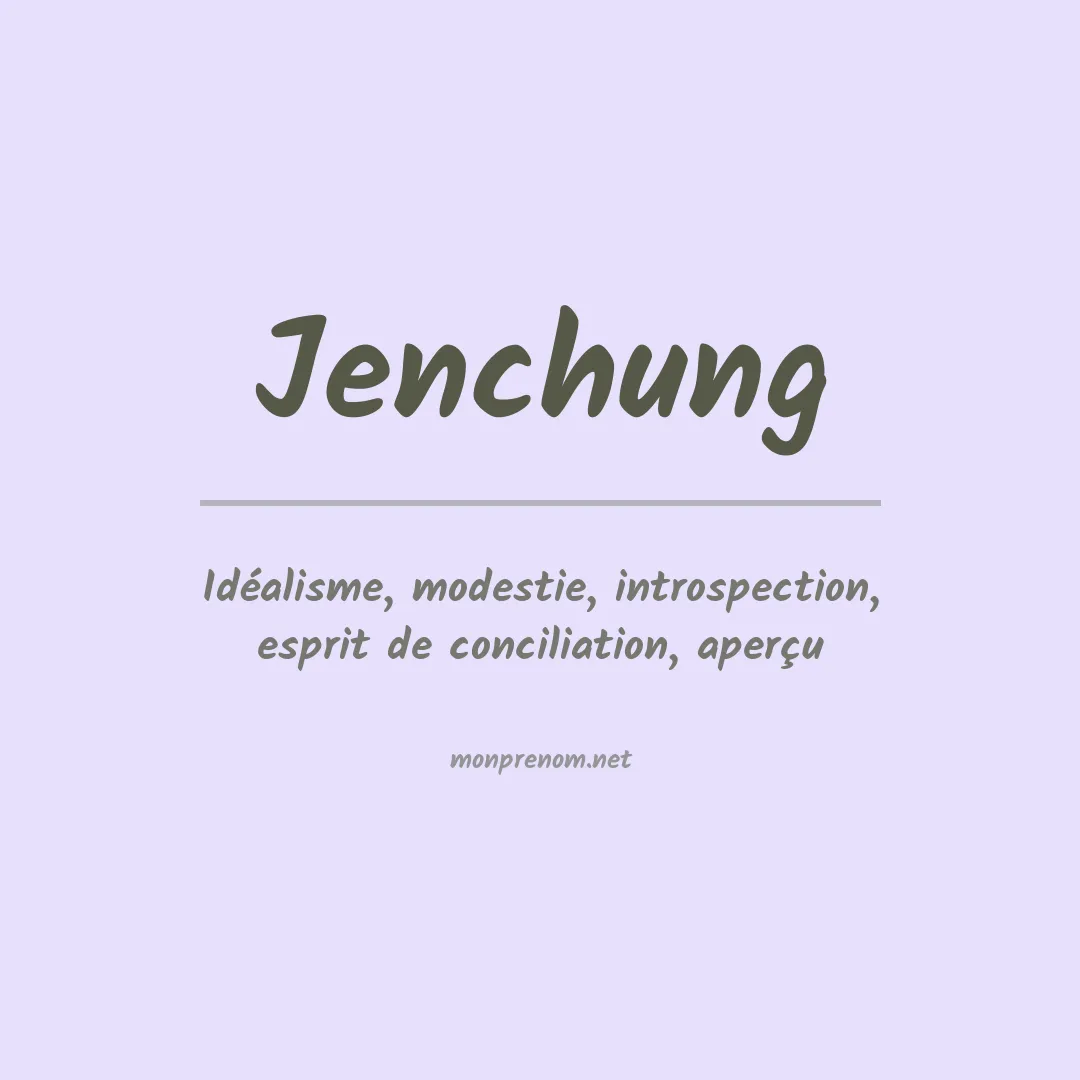 Signification du prénom Jenchung