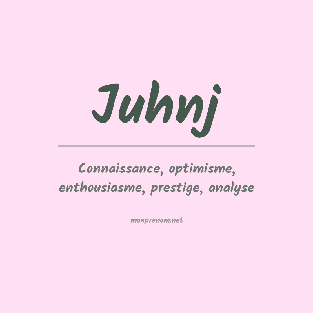 Signification du prénom Juhnj