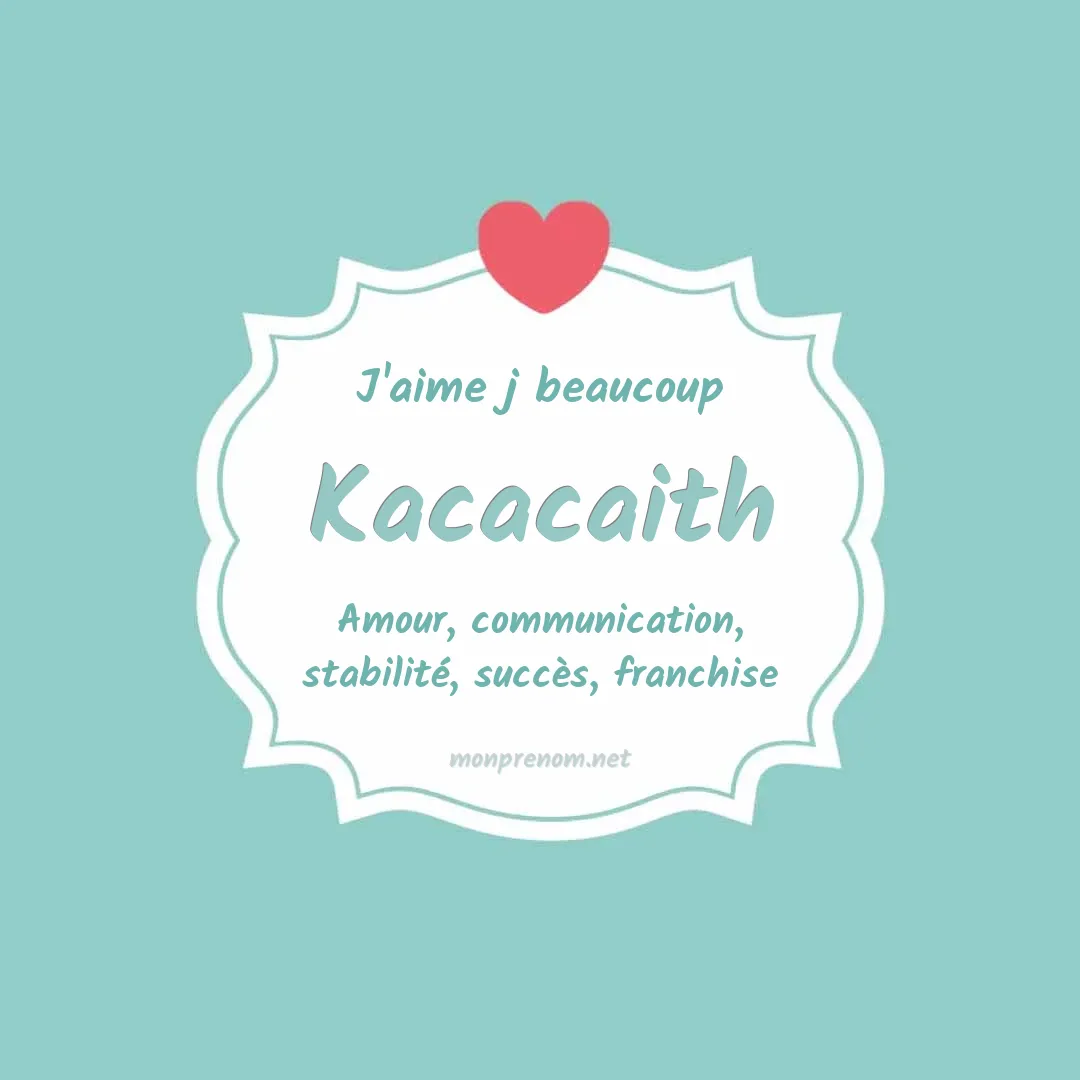 J'aime beaucoup Kacacaith