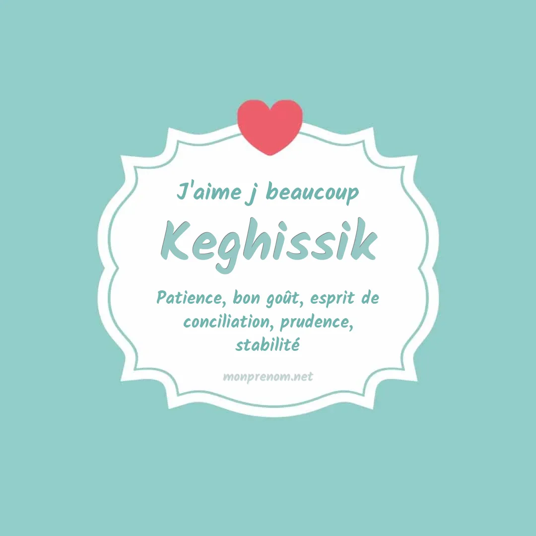 J'aime beaucoup Keghissik