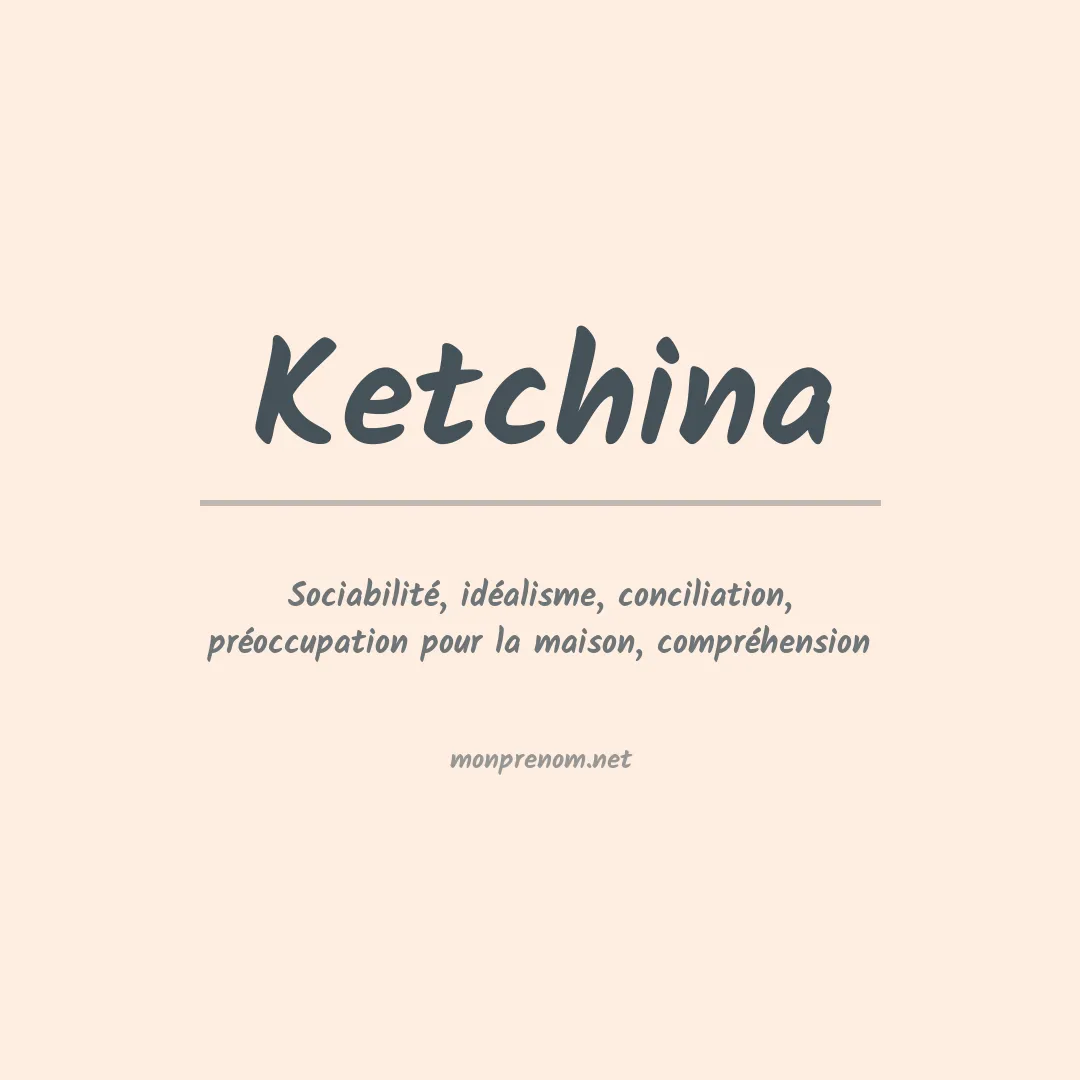 Signification du prénom Ketchina