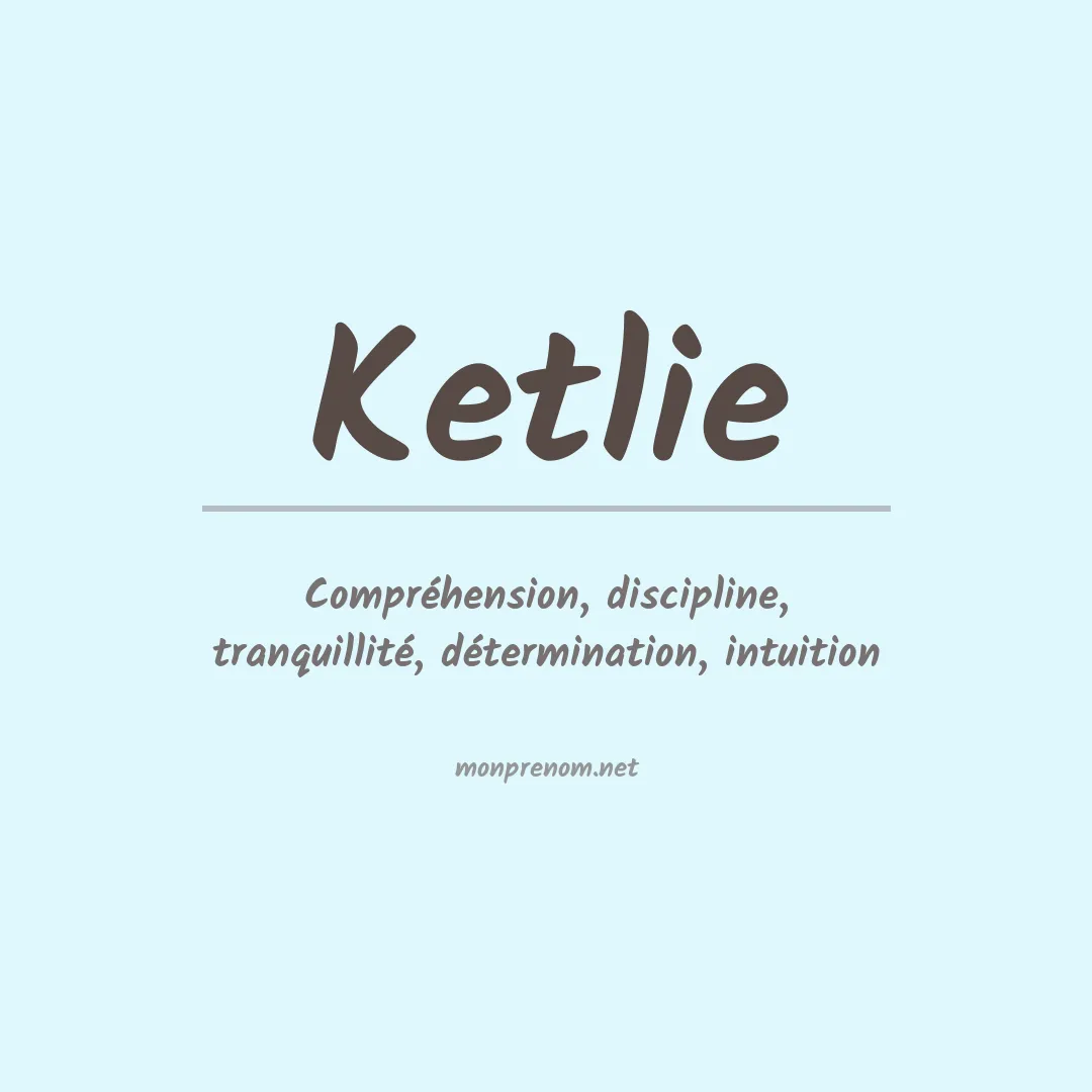 Signification du prénom Ketlie