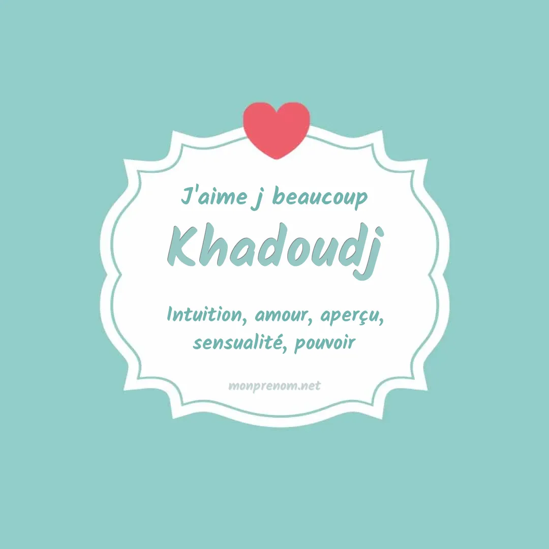 J'aime beaucoup Khadoudj