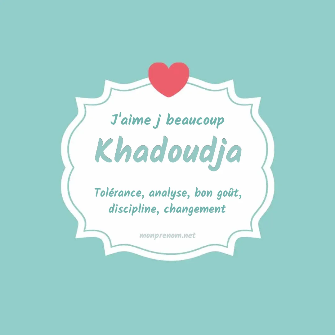 J'aime beaucoup Khadoudja