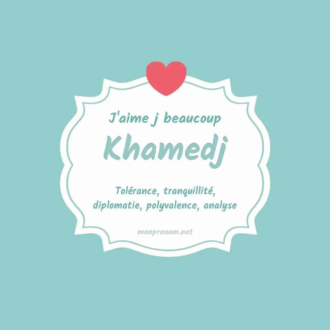 J'aime beaucoup Khamedj