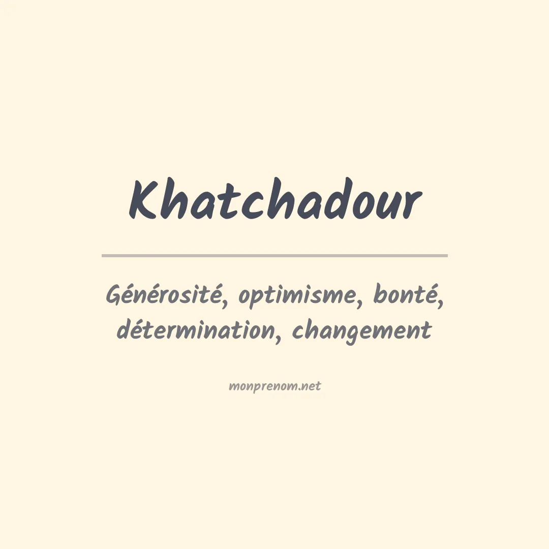 Signification du prénom Khatchadour