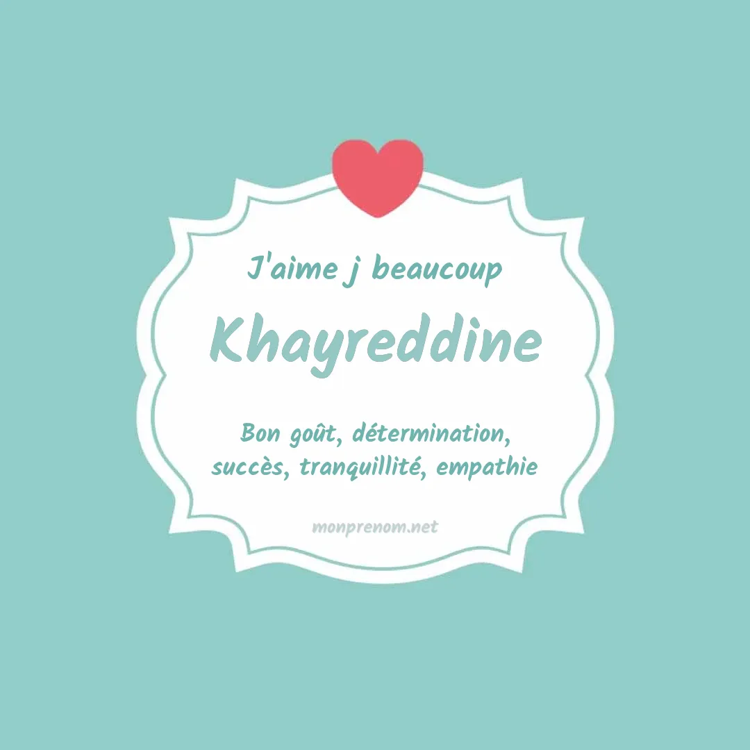 J'aime beaucoup Khayreddine