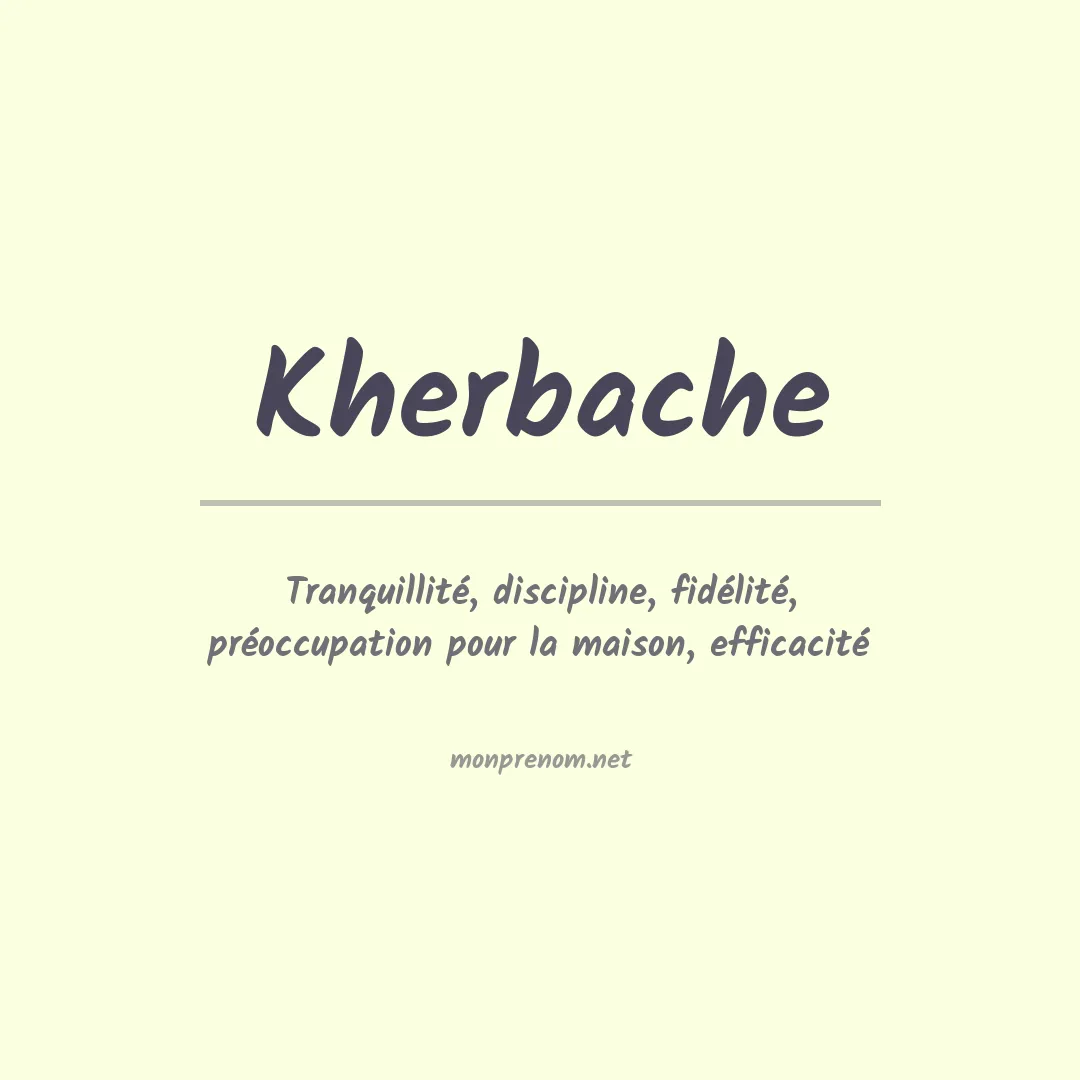 Signification du prénom Kherbache