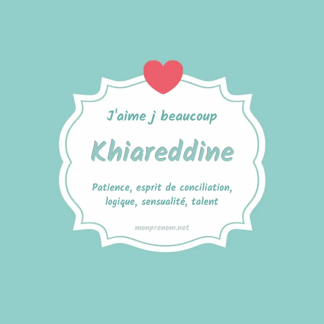 J'aime beaucoup Khiareddine
