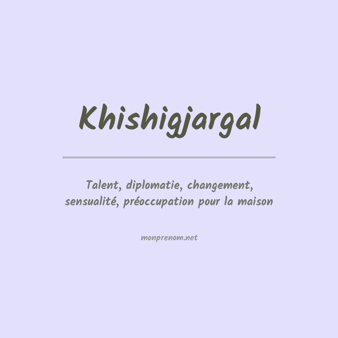 Signification du prénom Khishigjargal
