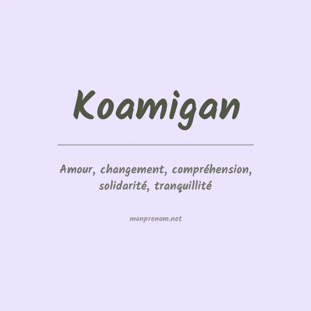 Signification du prénom Koamigan
