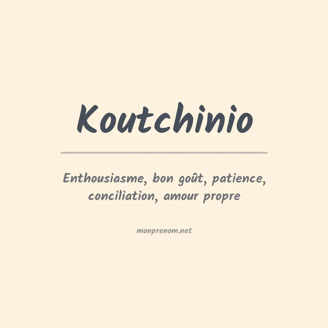 Signification du prénom Koutchinio