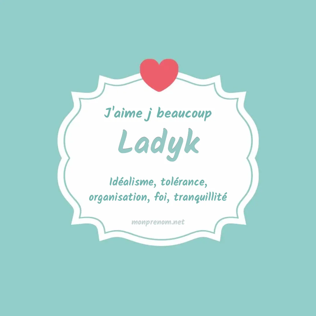 J'aime beaucoup Ladyk