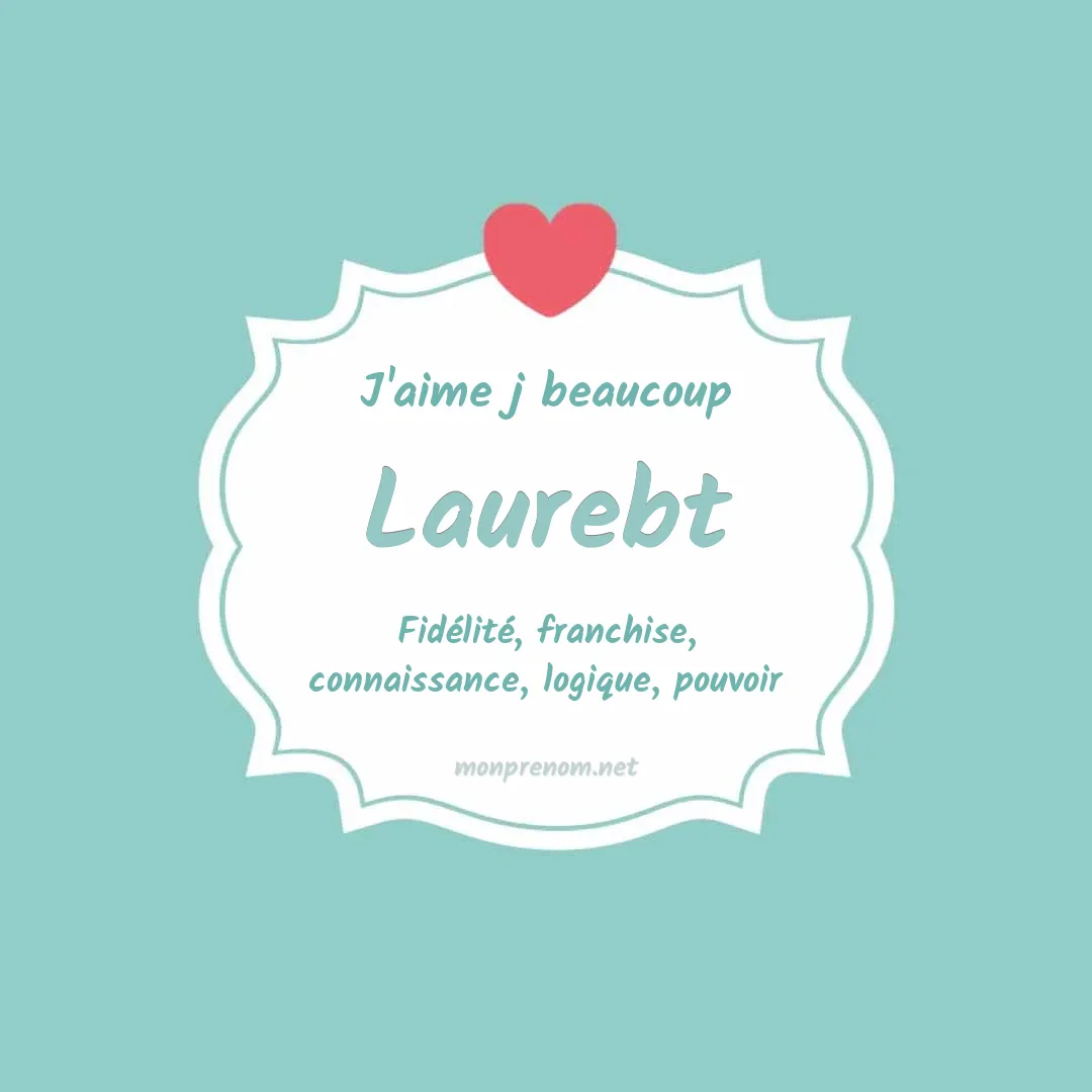 J'aime beaucoup Laurebt