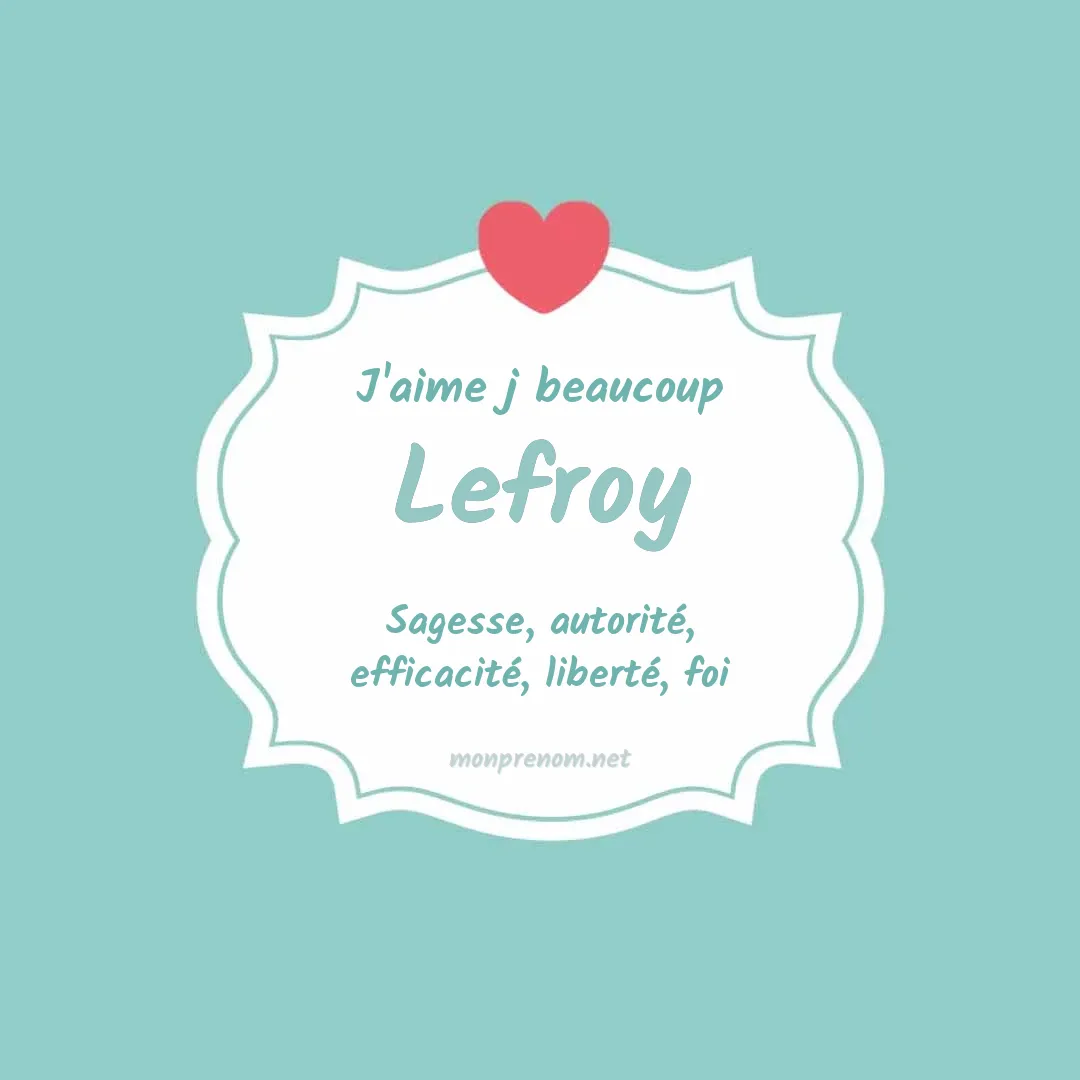 J'aime beaucoup Lefroy