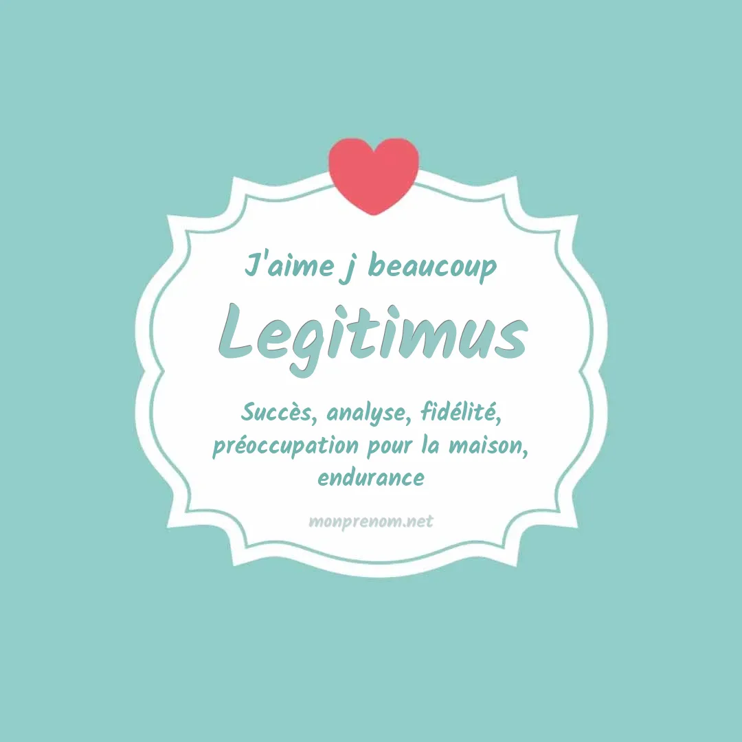 J'aime beaucoup Legitimus